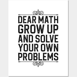 Dear Math Grow Up And Solve Your Own Problems Posters and Art